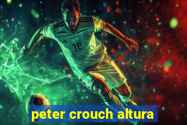 peter crouch altura